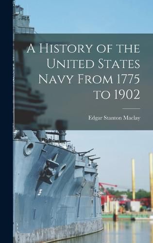 A History of the United States Navy From 1775 to 1902