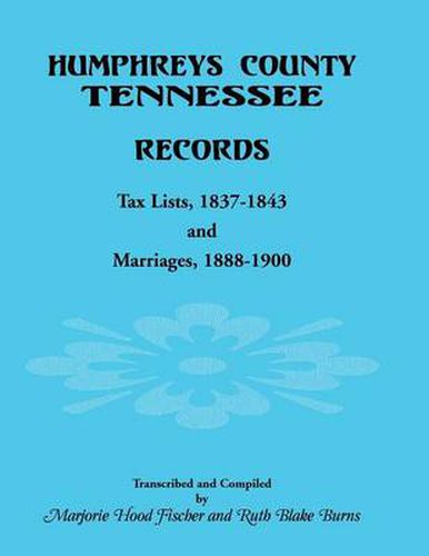 Cover image for Humphreys County, Tennessee Records: Tax Lists 1837-1843 and Marriages 1888-1900