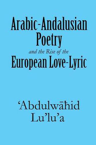 Cover image for Arabic-Andalusian Poetry and the Rise of the European Love-Lyric