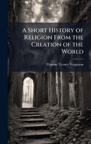 Cover image for A Short History of Religion From the Creation of the World