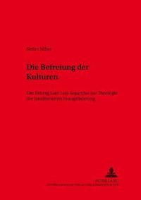 Cover image for Die Befreiung Der Kulturen: Der Beitrag Juan Luis Segundos Zur Theologie Der Inkulturierten Evangelisierung