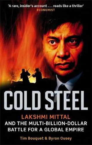 Cover image for Cold Steel: Lakshmi Mittal and the Multi-Billion-Dollar Battle for a Global Empire