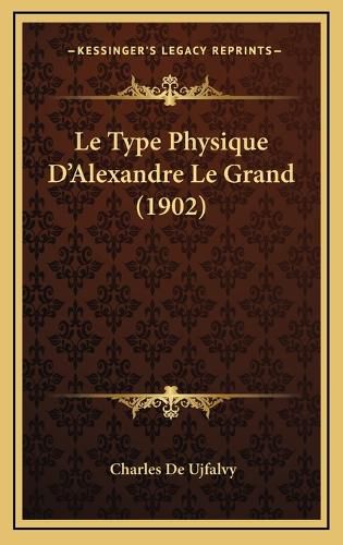 Cover image for Le Type Physique D'Alexandre Le Grand (1902)