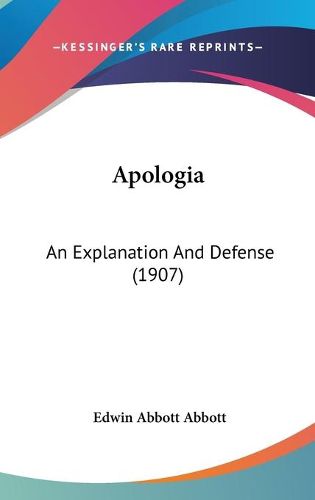 Apologia: An Explanation and Defense (1907)