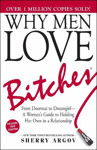 Cover image for Why Men Love Bitches: From Doormat to Dreamgirl-A Woman's Guide to Holding Her Own in a Relationship