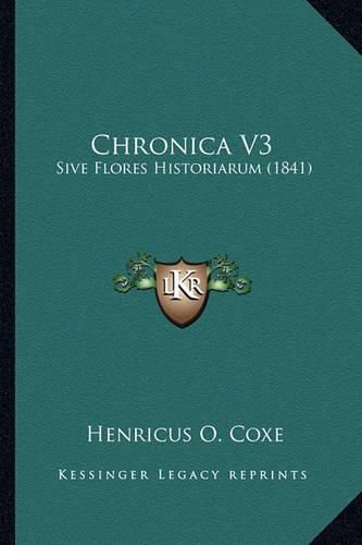 Chronica V3: Sive Flores Historiarum (1841)