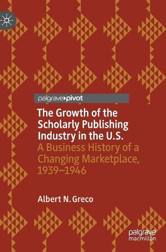 Cover image for The Growth of the Scholarly Publishing Industry in the U.S.