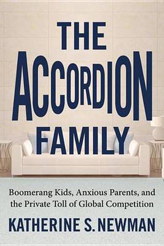 The Accordion Family: Boomerang Kids, Anxious Parents, and the Private Toll of Global Competition