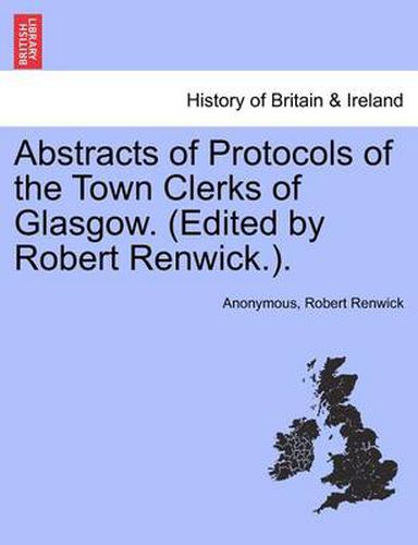 Cover image for Abstracts of Protocols of the Town Clerks of Glasgow. (Edited by Robert Renwick.). Vol. VIII