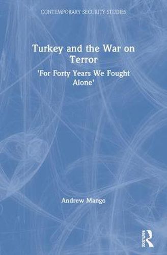 Cover image for Turkey and the War on Terror: 'For Forty Years We Fought Alone