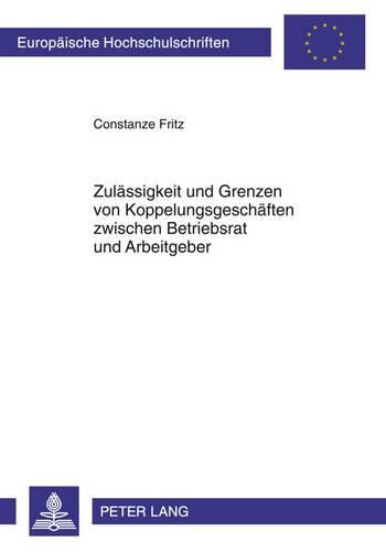 Cover image for Zulaessigkeit Und Grenzen Von Koppelungsgeschaeften Zwischen Betriebsrat Und Arbeitgeber