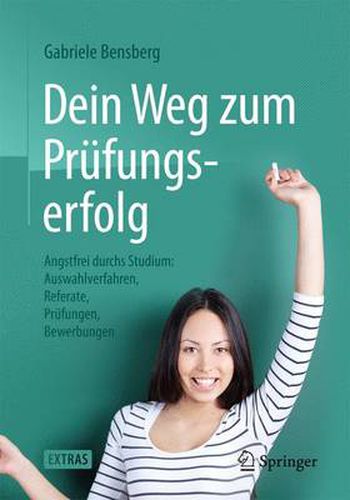 Cover image for Dein Weg Zum Prufungserfolg: Angstfrei Durchs Studium: Auswahlverfahren, Referate, Prufungen, Bewerbungen