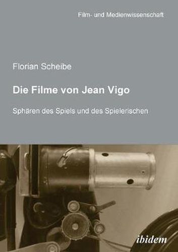 Die Filme von Jean Vigo. Sph ren des Spiels und des Spielerischen