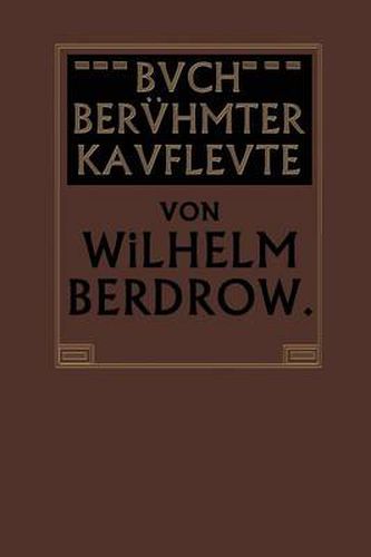 Cover image for Buch Beruhmter Kaufleute: Manner Von Tatkraft Und Unternehmungsgeist in Ihrem Lebensgange Geschildert