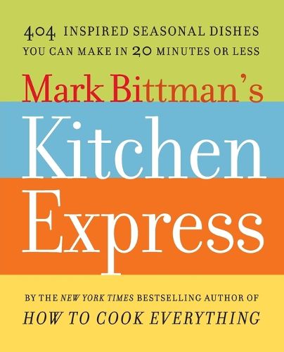 Cover image for Mark Bittman's Kitchen Express: 404 Inspired Seasonal Dishes You Can Make in 20 Minutes or Less