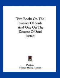 Cover image for Two Books on the Essence of Soul: And One on the Descent of Soul (1880)