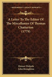 Cover image for A Letter to the Editor of the Miscellanies of Thomas Chatterton (1779)