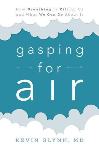 Cover image for Gasping for Air: How Breathing Is Killing Us and What We Can Do about It