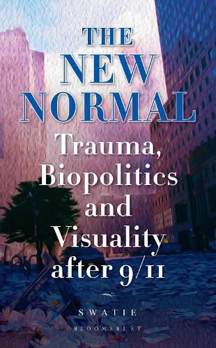 Cover image for The New Normal: Trauma, Biopolitics and Visuality after 9/11