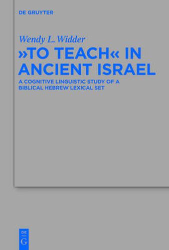 To Teach  in Ancient Israel: A Cognitive Linguistic Study of a Biblical Hebrew Lexical Set