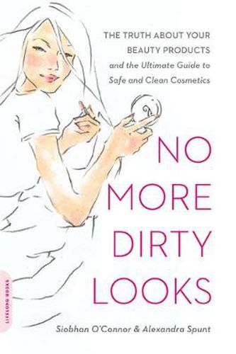 Cover image for No More Dirty Looks: The Truth about Your Beauty Products--and the Ultimate Guide to Safe and Clean Cosmetics