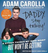 Cover image for Daddy, Stop Talking! Abridged Low Price CD: And Other Things My Kids Want But Won't Be Getting