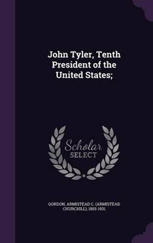 Cover image for John Tyler, Tenth President of the United States;