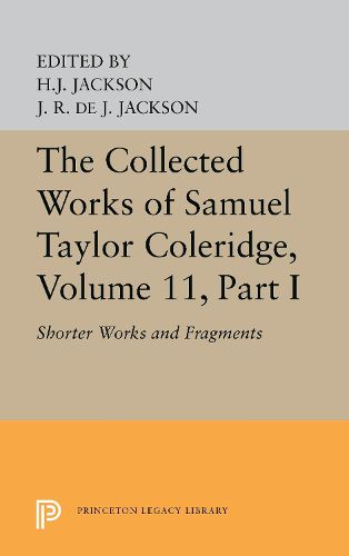 Cover image for The Collected Works of Samuel Taylor Coleridge, Volume 11: Shorter Works and Fragments: Volume I