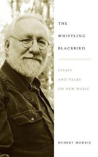 Cover image for The Whistling Blackbird: Essays and Talks on New Music