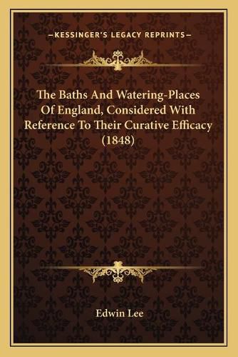 The Baths and Watering-Places of England, Considered with Reference to Their Curative Efficacy (1848)