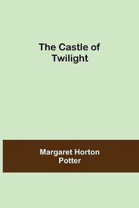 Cover image for The Castle Of Twilight