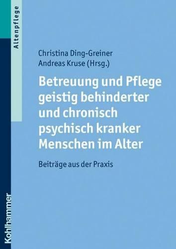 Cover image for Betreuung Und Pflege Geistig Behinderter Und Chronisch Psychisch Kranker Menschen Im Alter: Beitrage Aus Der Praxis