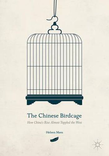 Cover image for The Chinese Birdcage: How China's Rise Almost Toppled the West