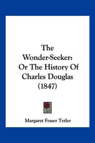 The Wonder-Seeker: Or the History of Charles Douglas (1847)