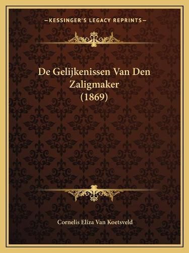 Cover image for de Gelijkenissen Van Den Zaligmaker (1869)