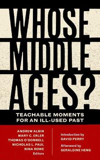 Cover image for Whose Middle Ages?: Teachable Moments for an Ill-Used Past