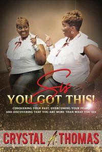 Cover image for Sis You Got This: Conquering Your Past, Overcoming Your Fear And Discovering That You Are More Than What You See