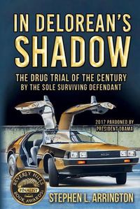 Cover image for In DeLorean's Shadow: The Drug Trial of the Century by the Sole Surviving Defendant