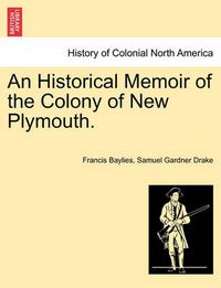 Cover image for An Historical Memoir of the Colony of New Plymouth.