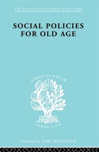 Cover image for Social Policies for Old Age: A Review of Social Provision for Old Age in Great Britain