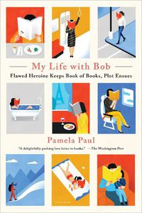 Cover image for My Life with Bob: Flawed Heroine Keeps Book of Books, Plot Ensues