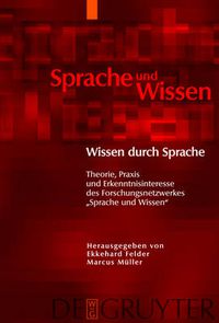 Cover image for Wissen Durch Sprache: Theorie, Praxis Und Erkenntnisinteresse Des Forschungsnetzwerkes Sprache Und Wissen