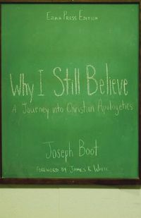 Cover image for Why I Still Believe: A Journey into Christian Apologetics