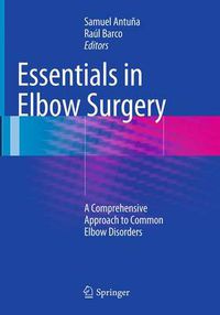 Cover image for Essentials In Elbow Surgery: A Comprehensive Approach to Common Elbow Disorders