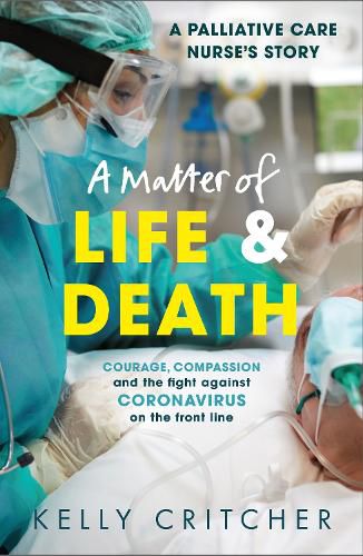 Cover image for A Matter of Life and Death: Courage, compassion and the fight against coronavirus - a palliative care nurse's story