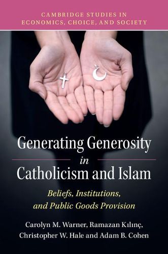 Cover image for Generating Generosity in Catholicism and Islam: Beliefs, Institutions, and Public Goods Provision