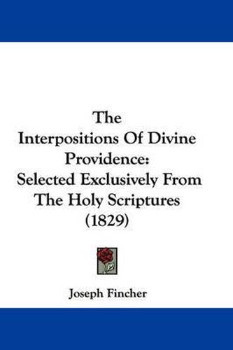 Cover image for The Interpositions of Divine Providence: Selected Exclusively from the Holy Scriptures (1829)
