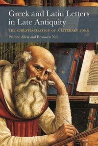 Cover image for Greek and Latin Letters in Late Antiquity: The Christianisation of a Literary Form