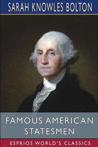 Cover image for Famous American Statesmen (Esprios Classics)