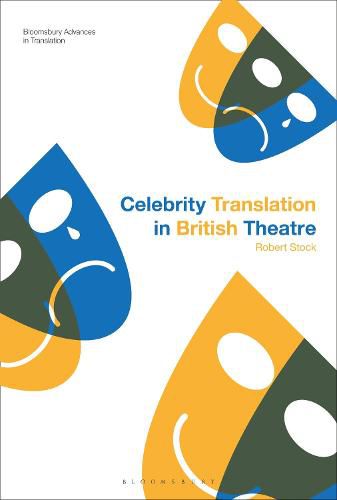 Cover image for Celebrity Translation in British Theatre: Relevance and Reception, Voice and Visibility